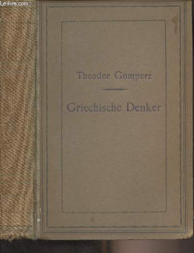 Griechische Denker eine geschichte der antiken philosophie - Erster band : vierte auflage ausgabe letzter hand besorgt von H. Gomperz