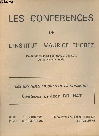 Les confrences de l'institut Maurice Thorez, Institut de sciences politiques et d'histoire du mouvement ouvrier - N27 - 11 mars 1971 - Les grandes figures de la commune, confrence de Jean Bruhat