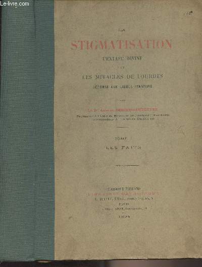 La stigmatisation, l'extase divine et les miracles de Lourdes, rponse aux libres-penseurs - Tome 1 : Les faits (Edition originale)
