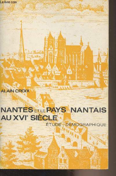 Nantes et le pays nantais au XVIe sicle - Etude dmographique - 