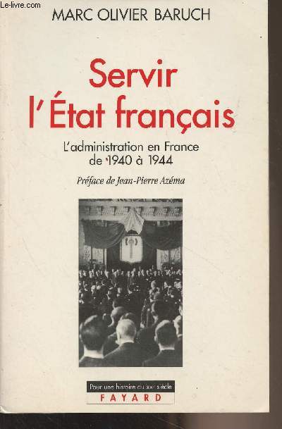 Servir l'Etat franais - L'administration en France de 1940  1944 - 