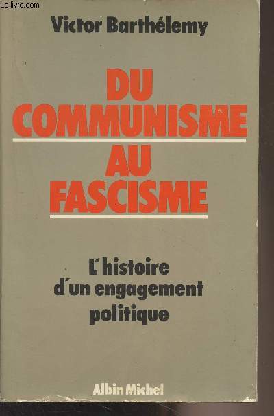 Du communisme au fascisme - L'histoire d'un engagement politique