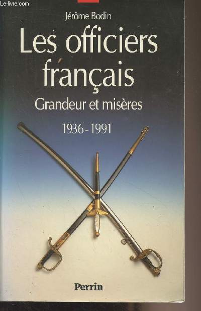 Les officiers franais - Grandeur et misres 1936-1991