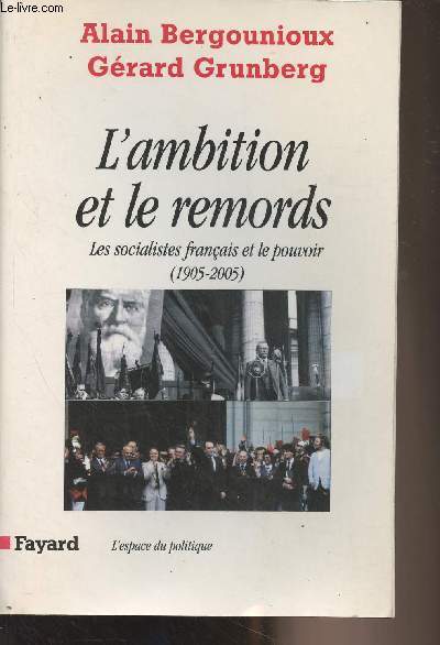 L'ambition et le remords - Les socialistes franais et le pouvoir (1905-2005) - 