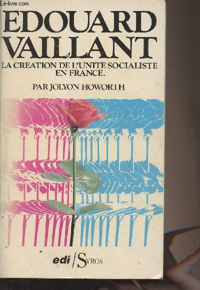 Edouard Vaillant - La cration de l'unit socialiste en France - La politique de l'action totale