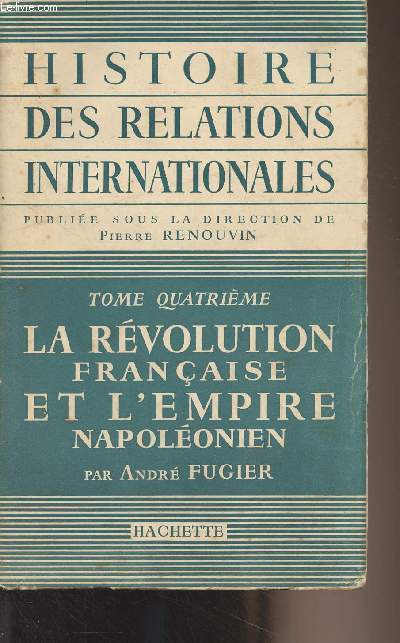 Histoire des relations internationales - Tome 4 : La Rvolution franaise et l'Empire napolonien
