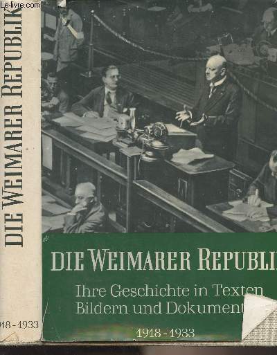 Die weimarer republik, ihre geschichte in texten bildern und dokumenten - 1918-1933