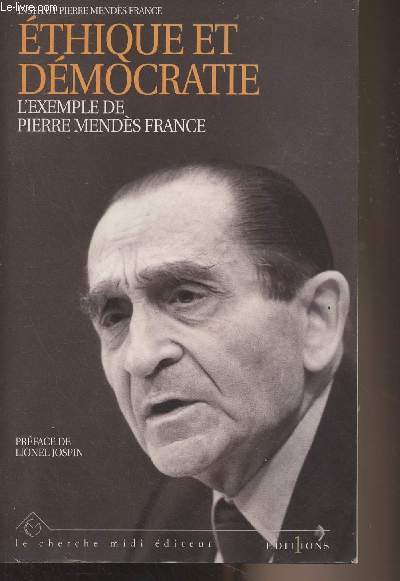 Ethique et dmocratie, l'exemple de Pierre Mends France - Actes du Colloque organis  Grenoble les 17 et 18 octobre 1997