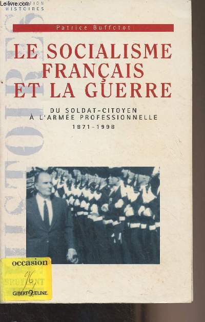 Le socialisme franais et la guerre - Du soldat-citoyen  l'arme professionnelle 1871-1998 - Collection 
