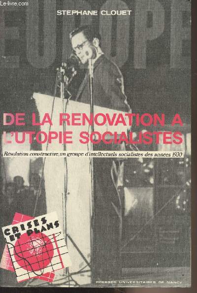 De la rnovation  l'utopie socialistes (Rvolution constructive, un groupe d'intellectuels socialistes des annes 1930)
