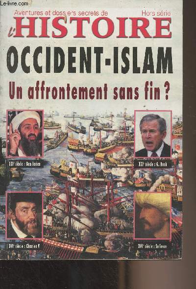 Aventures et dossiers secrets de l'Histoire - Hors srie n26 - Occident-Islam, un affrontement sans fin ? - Le Proche-Orient  la veille de la conqute islamique - La construction de l'Islam - L'Islam  la conqute du monde chrtien - Saint Bernard prc