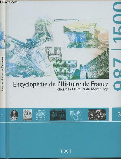 Encyclopdie de l'Histoire de France - Vol.3 : Richesses et fureurs du Moyen Age (987-1500)