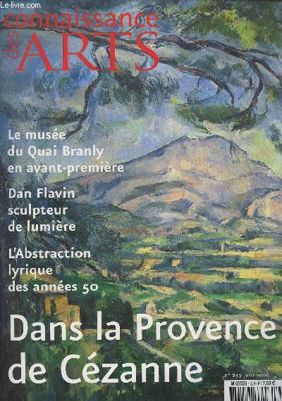 Connaissance des Arts - N639 Juin 2006 - Dans la Provence de Czanne - Le muse du Quai Branly en avant-premire - Dan Flavin sculpteur de lumire - L'abstraction lyrique des annes 50 - Les oeufs surprises de Faberg - Kader Attia face aux fractures du