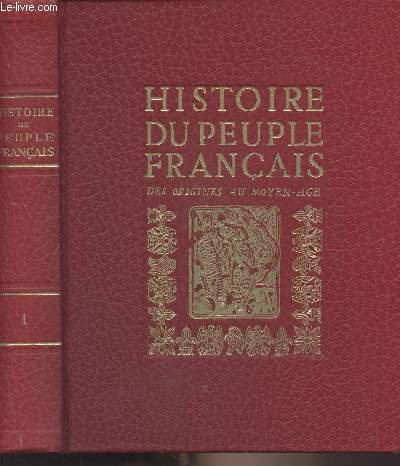 Histoire du peuple franais - T1/ Des origines au Moyen Age (1er sicle avant J.-C. - 1380)