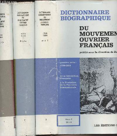 Dictionnaire biographique du mouvement ouvrier international franais - 3 vols. - 1re partie : De la Rvolution franaise  la fondation  la Premire Internationale - Tome 1 : A  Cz - Tome 2 : D  Ly - Tome 3 : M  Z