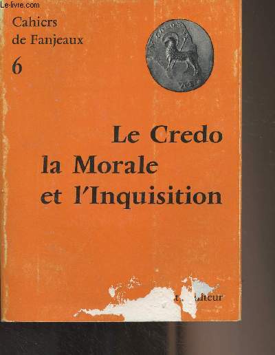 Cahiers de Fanjeaux n6 : Le Credo, la Morale et l'Inquisition