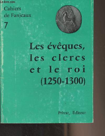 Cahiers de Fanjeaux n7 : Les vques, les clercs et le roi (1250-1300)
