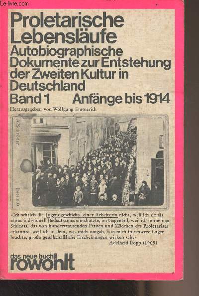 Proletarische Lebenslufe - Autobiographische Dokumente zur Entstehung der Zweiten Kultur in Deutschland - Band 1 : Anfnge bis 1914
