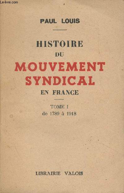 Histoire du mouvement syndical en France - Tome 1 : de 1789  1918