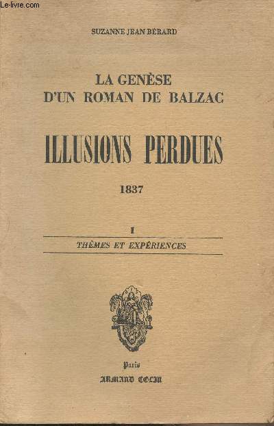 La gense d'un roman de Balzac - Illusions perdues 1837 - I, thmes et expriences
