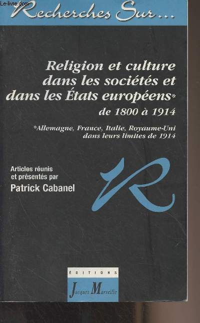 Religion et culture dans les socits et dans les Etats europens (Allemagne, France, Italie, Royaume-Uni, dans leurs limites de 1914) de 1800  1914