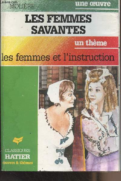 Une oeuvre : Molire, Les femmes savantes - Un thme : Les femmes et l'instruction - 