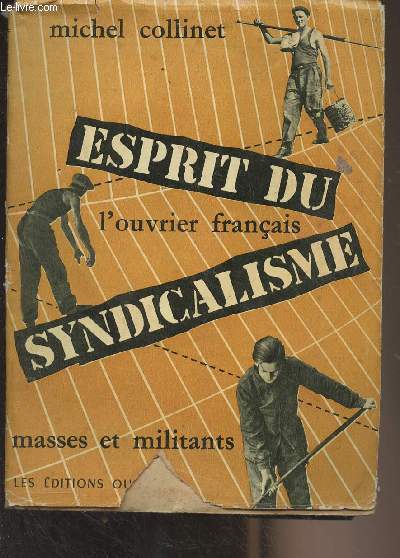 L'ouvrier franais, esprit du syndicalisme (essais) - Collection 