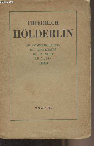 Friedrich Hlderlin 1770-1843 - Textes runis et prsents sur l'initiative de l'Institut allemand par Johannes Hoffmeister et Hans Fegers pour commmorer le centime anniversaire de la mort du pote