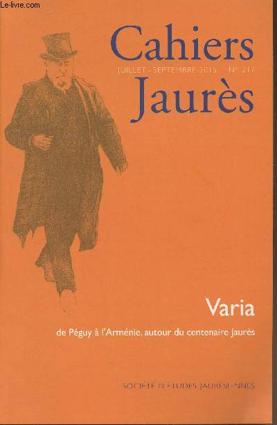 Cahiers Jaurs - Juil. Sept. 2015 N217 - Varia de Pguy  l'Armnie, autour du centenaire Jaurs : Assemble gnrale du 14 mars 2015 : rapports et dlibrations - Madeleine Rebrioux dans les archives - Confrences Jaurs 2015, par Ellen Crabtree - Jaur