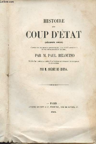 Histoire d'un coup d'tat (dcembre 1851) d'aprs les documents authentiques, les pices officielles et les renseignements intimes