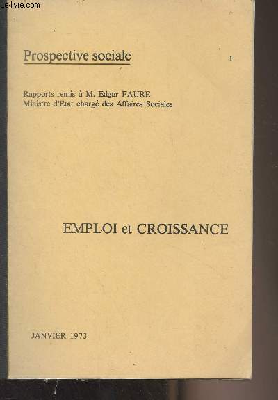 Prospective sociale - Janvier 1973 : Une politique de l'emploi pour une meilleure croissance (Rapports remis  M. Edgar Faure)