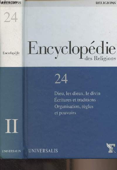 Encyclopdie des Religions T.24 - Dieu, les dieux, le divin - Ecritures et traditions - Organisation, rgles et pouvoirs - Tome II