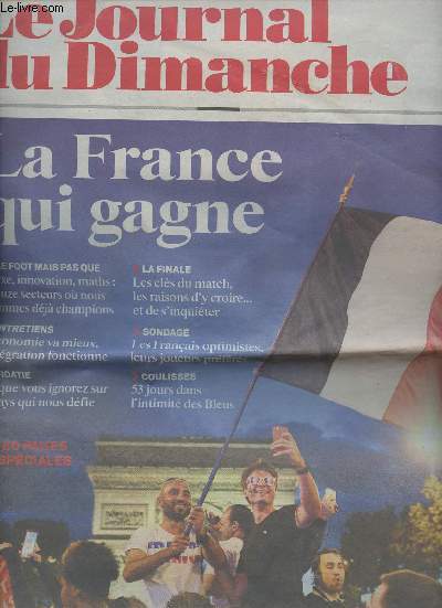 Le Journal du Dimanche - n3731 Dimanche 15 juillet 2018 - La France qui gagne - Le foot mais pas que : luxe, innovation, maths, 12 secteurs o nous sommes dj champions - La finale : les clefs du match, les raisons d'y croire.. et de s'inquiter - Entre