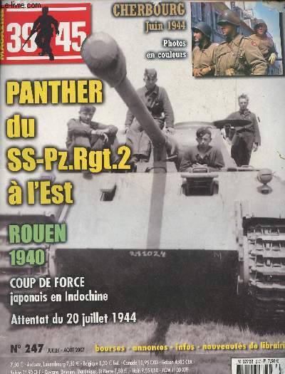 39/45 Magazine n247 juillet-aot 2007 - Panther du SS-Pz.Rgt.2  l'Est - Cherbourg juin 1944, photos en couleurs - Rouen, 1940 coup de force japonais en Indochine - Attentat du 20 juillet 1944 - Dmonstration dynamique d'un Panther au Muse des blinds d