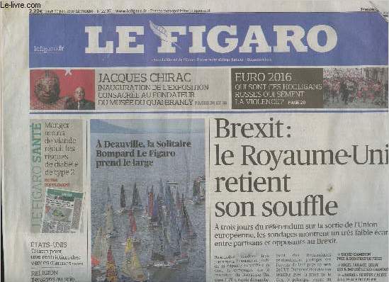 Le Figaro n22351 - Lundi 20 juin 2016 - Brexit : le Royaume-Uni retient son souffle - A Deauville, la Solitaire Bompard Le Figaro prend le large - Jacques Chirac : inauguration de l'exposition consacre au fondateur du Muse du Quai Branly - Euro 2016 :