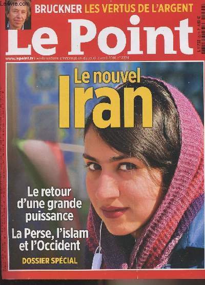 Le Point n2087 du jeudi 7 avril 2016 - Le nouvel Iran - Le retour d'une grande puissance - La Perse, l'islam et l'Occident - Bruckner : les vertus de l'argent - Nadine Morano-Nicolas Sarkozy : le secret de leur rconciliation - Les derniers jours du quin
