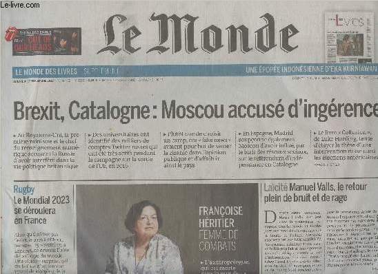 Le Monde n22658 73e anne - Vendredi 17 nov. 2017 - Brexit, Catalogne : Moscou accus d'ingrence - Rugby : Le Mondial 2023 se droulera en France - Franoise Hritier, femme de combats - Lacit : Manuel Valls, le retour plein de bruit et de rage - Un