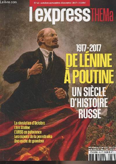 L'Express Thema n16 Oct. nov. dc. 2017 - 1917-2017 De Lnine  Poutine, un sicle d'histoire russe - De 2000  nos jours le rgne de Poutine : L'inconnu du Kremlin - Medvedev, l'alternance trompeuse - Khodorkovski, un magnat face  l'arbitraire - Ce cap