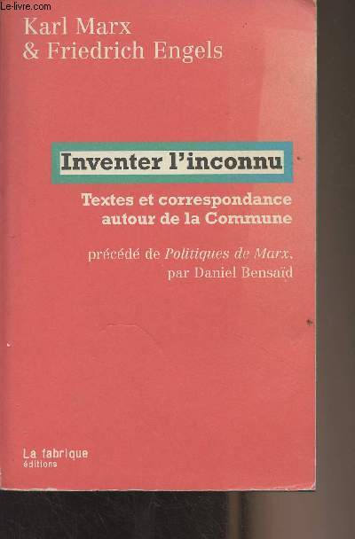 Inventer l'inconnu - Textes et correspondance autour de la Commune - Prcd de Politiques de Marx, par Daniel Bensad