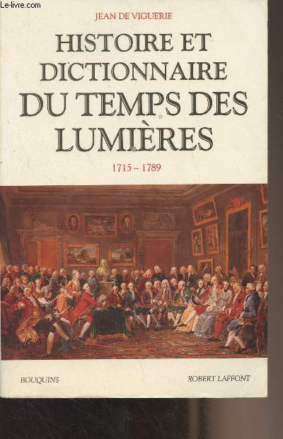 Histoire et dictionnaire du temps des Lumires 1715-1789 - 