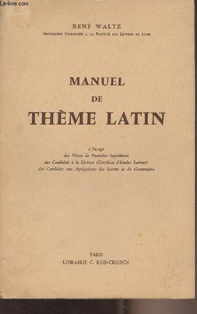 Manuel de Thme latin ( l'usage des lves de premire suprieure, des candidats  la licence, des candidats aux agrgations des lettres et de grammaire)