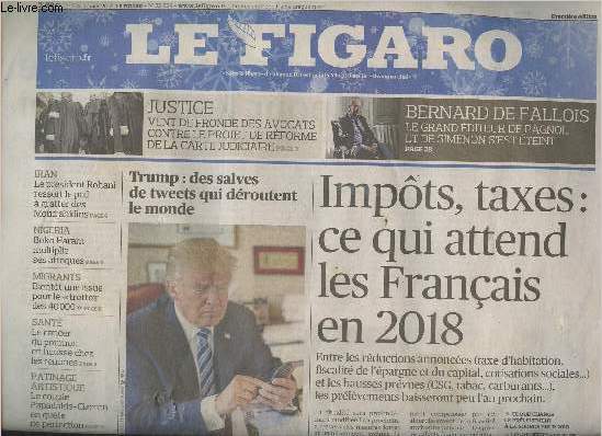Le Figaro n22829 - Jeudi 4 janvier 2018 - Impts, taxes : ce qui attend les Franais en 2018 - Trump : des salves de tweets qui droutent le monde - Justice : vent de fronde des avocats contre le projet de rforme de la carte judiciaire - Bernard de Fall