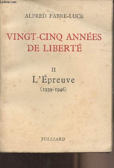 Vingt-cinq annes de libert - Tome II - L'preuve (1939-1946)