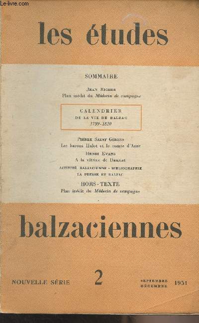 Les tudes balzaciennes (Nouvelle srie) n2 Sept. dc. 1951 - Jean Richer : Plan indit du Mdecin de campagne - Calendrier de la vie de Balzac 1799-1810 - Pierre Saint Girons : Les barons Hulot et le comte d'Aure - Henri Evans : A la vitrine de Dauriat