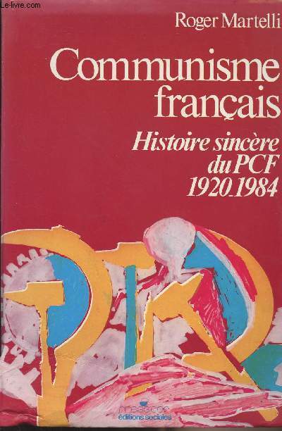 Communisme franais - Histoire sincre du PCF 1920-1984