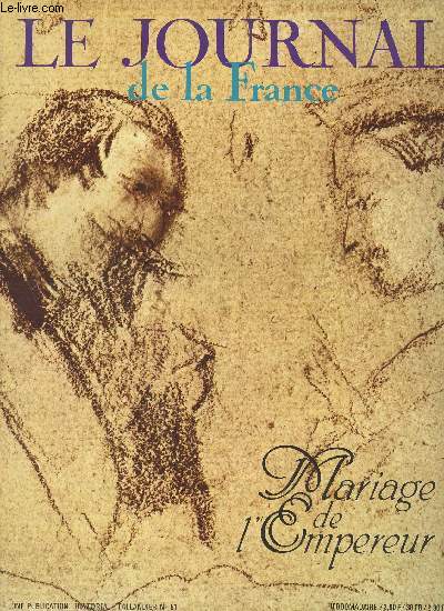 Le Journal de la France n51 - Le mariage de l'Empereur - Eugnie  la conqute de l'empereur par Alain Decaux - Le mariage : le mariage d'Eugnie ; la lettre de l'empereur par Octave Aubry - Napolon III, homme secret ; pourquoi Badinguet ? par Suzanne