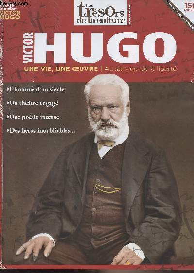 Les trsors de la culture, Hors-srie n2 - Victor Hugo, une vie, une oeuvre, au service de la libert : Hugo, lu et respect dans le monde entier - Grard Audinet, conservateur en chef du patrimoine et directeur de la maison Victor Hugo - Un destin : Un