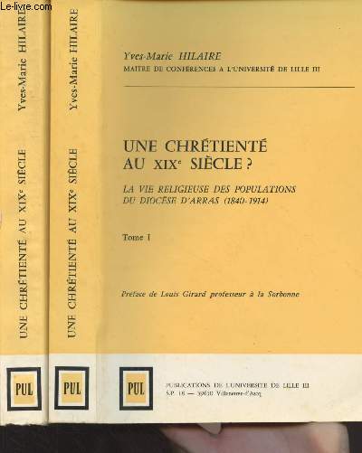 Une chrtient au XIXe sicle ? La vie religieuse des populations du diocse d'Arras (1840-1914) - En 2 tomes