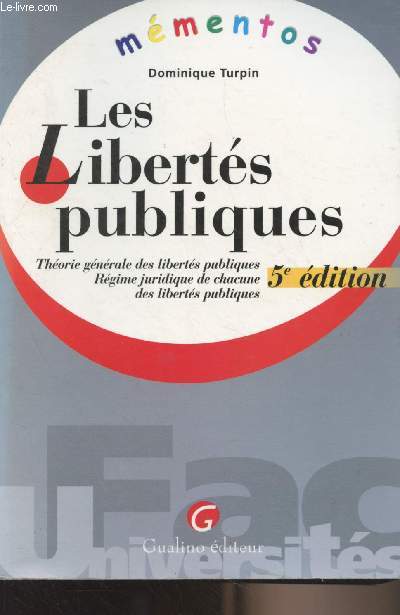 Les liberts publiques (Thorie gnrale des liberts publiques, rgime juridique de chacune des liberts publiques) - 