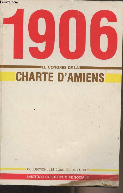 Le congrs de la Charte d'Amiens, 9e congrs de la C.G.T. - 8 au 14 octobre 1906 et confrence des bourses du travail, 15 et 16 octobre - Collection 